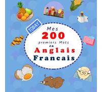 Mes 200 Premiers Mots En Anglais Français: Mon Premier Imagier Bilingue Anglais Français pour les Enfants de 2 à 6 Ans , Plus de 200 Mots et Images Magnifique Classés par Themes Generaux
