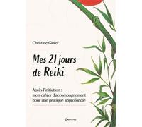 Mes 21 Jours De Reiki - Après L'initiation : Mon Cahier D'accompagnement Pour Une Pratique Approfondie