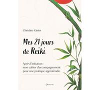 Mes 21 jours de Reiki - Après l'initiation : mon cahier d'accompagnement pour une pratique approfondie