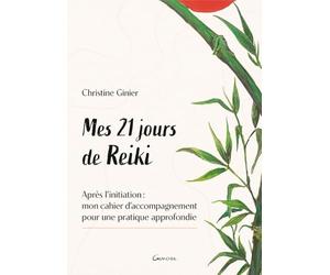 Mes 21 jours de Reiki - Après l'initiation : mon cahier d'accompagnement pour une pratique approfondie