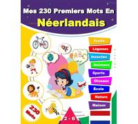 Mes 230 Premiers Mots En Néerlandais: Apprendre le vocabulaire Néerlandais, Imagier néerlandais pour débutant, Bilingue Néerlandais - Français.
