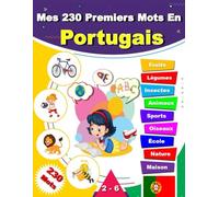 Mes 230 Premiers Mots En Portugais: Mon premier imagier bilingue sur les thèmes du quotidien pour apprendre le portugais aux enfants