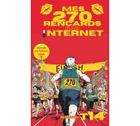 Mes 270 rencards par internet - Tome 14 : Toute la vérité sur les sites de rencontres: Témoignages Sans Filtre d'un Célibataire sur l'Amour, le Plaisir et les Déceptions