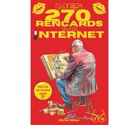 Mes 270 rencards par internet - Tome 2 : Toute la vérité sur les sites de rencontres: Témoignages Sans Filtre d'un Célibataire sur l'Amour, le Plaisir et les Déceptions