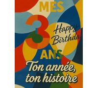 Mes 3 ans - Livre anniversaire, carnet de souvenirs et journal créatif à remplir: Un cadeau original pour célébrer les 3 ans : écris, colle, dessine et crée ton album-souvenir unique
