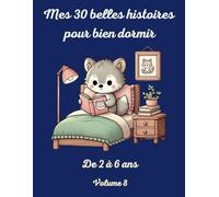 Mes 30 belles histoires pour bien dormir - De 2 à 6 ans - Volume 8 - Jolies histoires illustrées en couleurs avec morales de fin: 30 belles histoires ... le dodo pour un sommeil apaisé et réparateur