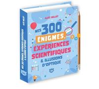 Mes 300 énigmes, expériences scientifiques & illusions d'optique