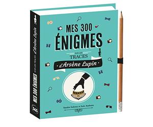 Mes 300 énigmes sur les traces d'Arsène Lupin