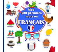 Mes 300 Premiers Mots En Français: un imagier pour apprendre les premiers mots en Français pour les bébés et les enfants