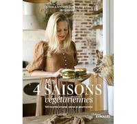 Mes 4 saisons végétariennes 120 recettes simples, saines et gourmandes ! - Chloé Hennequez - Eyrolles - broché - Guide
