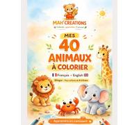 Mes 40 animaux à colorier: Livre de coloriage bilingue Français - English pour enfants de 4 à 8 ans