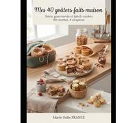 Mes 40 goûters faits maison: Sains, gourmands et batch-cookés