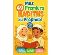 Mes 49 Premiers Hadiths du Prophète: Livre bilingue en Arabe et en Français pour enfant musulman de 6 à 12 ans. En plus de 45 activités islamiques amusantes