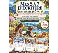 Mes 5 à 7 d’écriture au fil des saisons: 40 situations d’écriture illustrées • De la 1re à la 6e année du primaire