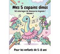 Mes 5 copains dinos: 50 coloriages de dinosaures mignons !