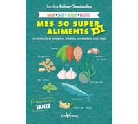 Mes 50 supers aliments + 1: Les plus riches en nutriments vitamines, sels minéraux, eau et fibres