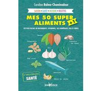 Mes 50 supers aliments + 1: Les plus riches en nutriments vitamines, sels minéraux, eau et fibres