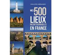 Mes 500 lieux incontournables en France Philippe Ménager (Auteur)