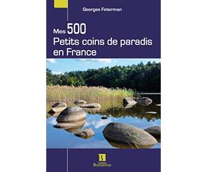 MES 500 PETITS COINS DE PARADIS EN FRANCE