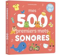 Mes 500 premiers mots sonores - Lucile Ahrweiller - Auzou Philippe Eds - cartonné - Album éveil dès la naissance