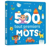 Lucile Ahrweiller – Mes 500 tout premiers mots – Imagier des tout-petits – Cartonné