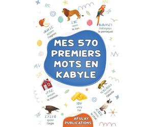 Mes 570 premiers mots en kabyle: Mon dictionnaire visuel bilingue français-kabyle - Mon premier grand imagier bilingue sur les thèmes du quotidien ... aux enfants, adolescents et adultes débutants
