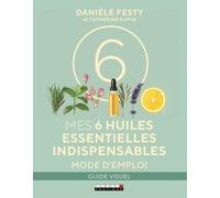 Mes 6 Huiles Essentielles Indispensables - Mode D'emploi