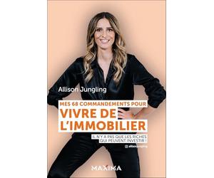Mes 68 commandements pour vivre de l'immobilier: Il n'y a pas que les riches qui peuvent investir