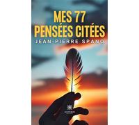 Mes 77 pensées citées - Jean-Pierre Spano - Le Lys Bleu - Poche - Essai