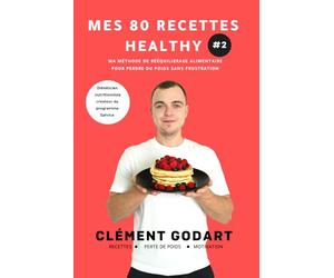Mes 80 recettes healthy 2: Ma méthode de rééquilibrage alimentaire pour perdre du poids sans frustration