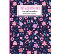 MES ACCESSOIRES: Journal de Couture pour 60 projets | Cahier à remplir format A4 (21 x 27 cm) | Carnet de commandes clients | Planificateur pour ... | Idée cadeau sympathique et utile.
