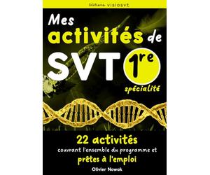 Mes activités de SVT première enseignement de spécialité: 22 activités prêtes à l'emploi pour l'année de 1re spécialité SVT à destination des élèves ou des professeurs