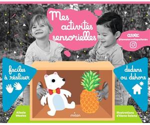 Mes activités sensorielles Faciles à réaliser dedans ou dehors - Alissia Waeles - Milan Eds - broché - Document jeunesse