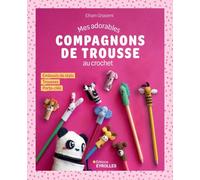 Mes adorables compagnons de trousse au crochet: Embouts de stylo, trousses et porte-clés
