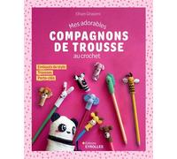 Mes adorables compagnons de trousse au crochet Embouts de stylo, trousses et porte-clés - Elham Ghasemi - Eyrolles - broché - Guide