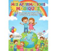 Mes Affirmations Magiques: Livre de 50 Coloriages avec Affirmations Positives pour Enfants (4 à 8 ans)- -Confiance en soi & Bonheur