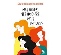 Mes amies, mes amours, mais encore ?: Une comédie féminine pleine d'humour, déjà 200 000 lectrices conquises !