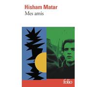 Hisham Matar – Mes amis – Roman – Poche