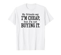Mes Amis Disent Que Je suis Bon marché, mais Je n'y Crois Pas, C'est drôle T-Shirt Graphique avec Valeur