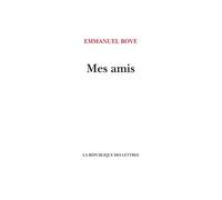 Mes amis - Emmanuel Bove - La Republique Des Lettres - broché - Roman