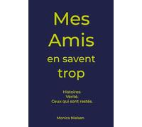 Mes Amis en savent trop: Histoires. Vérité. Ceux qui sont restés.