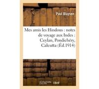 Mes amis les Hindous : notes de voyage aux Indes : Ceylan, Pondichéry, Calcutta - Paul Bluysen - Hachette Bnf - broché - Livre