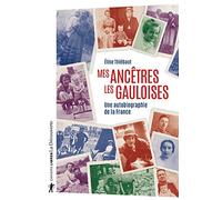 Mes ancêtres les Gauloises: Une autobiographie de la France