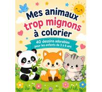 Mes animaux trop mignons à colorier: 40 dessins adorables pour les enfants de 3 à 6 ans