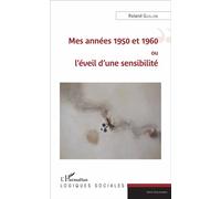 Roland Guillon – Mes années 1950 et 1960 ou l'éveil d'une sensibilité – Essai – Broché