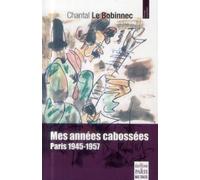 Mes années cabossées Paris 1945-1957 - Chantal Le Bobinnec - De Paris Eds Max Chaleil - broché - Monographie