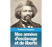 Mes Années D'esclavage Et De Liberté