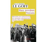 Mes années folles: Révolte et nihilisme du peuple adolescent après Mai 68