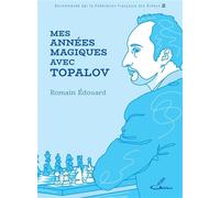 Mes années magiques avec Topalov - Romain Edouard - Olibris - broché - Témoignage