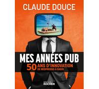 Mes années pub: 50 ans d'innovation, de Nespresso à Oasis